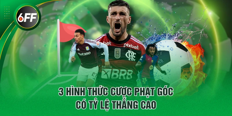 Cách Bắt Kèo Phạt Góc Bóng Đá Cho Những Ai Chưa Biết 3 3 hình thức cược phạt góc có tỷ lệ thắng cao