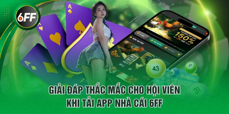 Tải App 6FF - Link Mới Nhất Cho Người Dùng iOS Với Android 4 Giải đáp thắc mắc cho hội viên khi tải app nhà cái 6FF