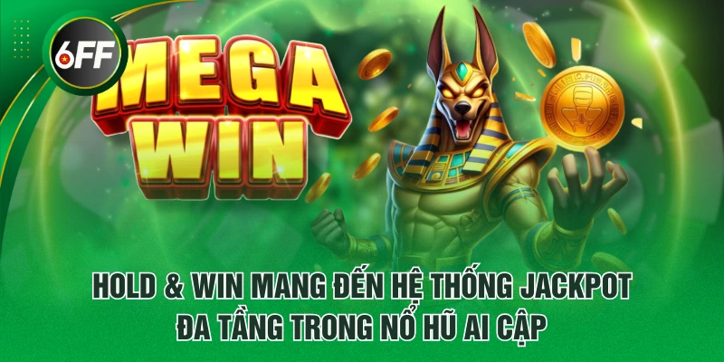Nổ Hũ Ai Cập - Luật Chơi Cơ Bản Và Các Tính Năng Đặc Biệt 4 Hold & Win mang đến hệ thống Jackpot đa tầng trong Nổ Hũ Ai Cập
