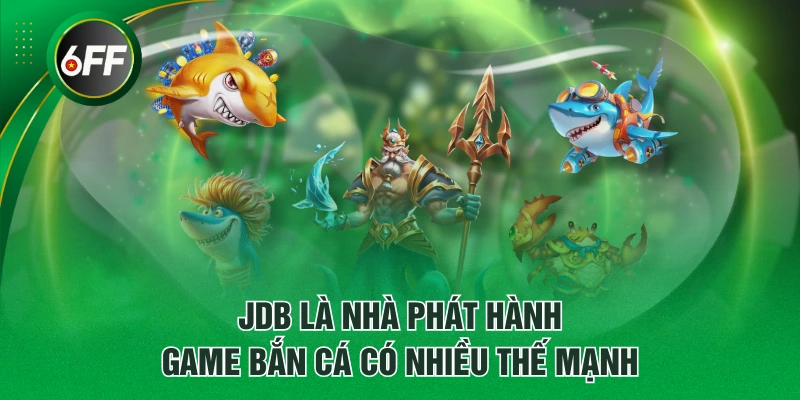 Sảnh Game JDB Bắn Cá Uy Tín Chất Lượng #1 Thị Trường Châu Á 3 JDB là nhà phát hành game bắn cá có nhiều thế mạnh
