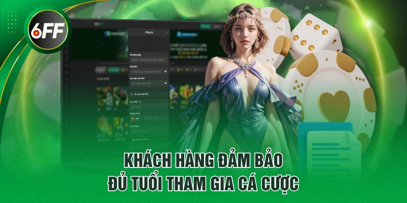 Đăng Ký 6FF - Giúp Bạn Tham Gia Săn Thưởng Thuận Lợi 2 Khách hàng đảm bảo đủ tuổi tham gia cá cược