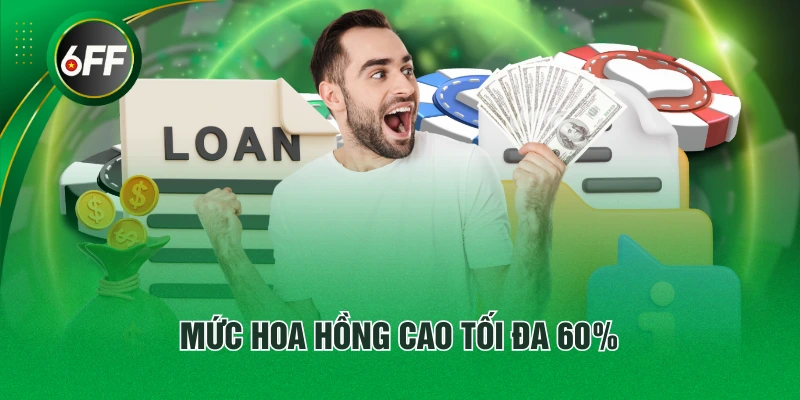 Hợp Tác Đại Lý 6FF - Cơ Hội Nhận Mức Hoa Hồng Lên Tới 60% 4 Mức hoa hồng cao tối đa 60%