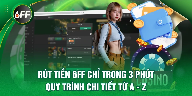 Rút Tiền 6FF Chỉ Trong 3 Phút - Quy Trình Chi Tiết Từ A - Z 3 rút tiền 6FF